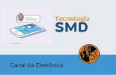 TSecMnoloDgia - canaldaeletronica.com.br · Um componente SMD é geralmente menor do que seu equivalente through-hole, porque possui terminais ...
