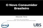 O Novo Consumidor Brasileiro - secovi.com.br · O Novo Consumidor. Brasileiro. Eduardo Terra. Diretor Geral da UBS – Escola de Negócios. Vice-Presidente do IBEVAR – INSTITUTO