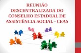 REUNIÃO DESCENTRALIZADA DO CONSELHO ESTADUAL … · Política Nacional de Assistência Social – PNAS (2004). Define o novo modelo de gestão e apresenta as diretrizes para efetivação