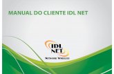 MANUAL DO CLIENTE IDL NET - idlnet.com.br · EQUIPAMENTOS PARA SUA INTERNET IDL 1 3 2 1 ANTENA RECEPTORA Recebe os sinais de dados de internet através dos nossos sites de transmissão.