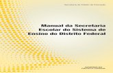 GOVERNO DO DISTRITO FEDERAL - se.df.gov.br · A Secretaria de Estado de Educação tem a satisfação de entregar o Manual da Secretaria Escolar do Sistema de Ensino do Distrito Federal