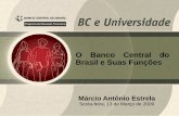 O Banco Central do Brasil e suas Funções - bcb.gov.br · Márcio Antônio Estrela. 3. Missão do Banco Central do Brasil: Assegurar a estabilidade do poder de compra da moeda e