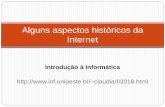 Alguns aspectos históricos da Internetinf.unioeste.br/~claudia/Unidade01_internet_v2.pdf · Embora 1968, os conceitos básicos já estavam esboçados - a web foi “efetivamente