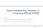 Empreendedorismo, Startups e o Programa PIPE da FAPESPmobilab.prefeitura.sp.gov.br/wp-content/uploads/2016/12/PIPE2016.pdf · Fabio Kon Coordenador Adjunto de Pesquisa para Inovação