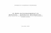 O RELACIONAMENTO BRASIL - BANCO MUNDIAL · exerceu esse papel com primazia, e a ele agradeço imensamente pelas valiosas ... RESUMO O objetivo desta investigação é realizar uma