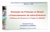 Redução da Pobreza no Brasil e Financiamento de Infra ... · Redução da Pobreza no Brasil e Financiamento de Infra-Estrutura Políticas do Governo e o Papel do BNDES Demian Fiocca