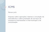ICMS - edisciplinas.usp.br · ICMS Nomen juris: Imposto sobre operações relativas à circulação de mercadorias e sobre prestação de serviços de transporte interestadual e intermunicipal