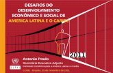 DESAFIOS DO DESENVOLVIMENTO ECONÔMICO E SOCIAL DE AMERICA LATINA E O … · 2011-11-28 · Antonio Prado Secretário Executivo Adjunto Comissão Econômica para a América Latina