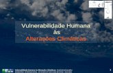 Vulnerabilidade Humana às Alterações Climáticasecologiahumanafcsh.weebly.com/uploads/1/6/2/3/16236920/vulnerabhum... · Exemplo de consequências à escala global de uma infinidade