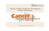 Projeto Cuidado Integral em Oncologia na Saúde suplementarans.gov.br/images/stories/Particitacao_da_sociedade/2016_gt_onco... · 1. Reconstruir o trajeto do paciente com diagnóstico