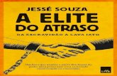 A elite do atraso: Da escravidão à Lava Jato · A elite do atraso: da escravidão à Lava Jato / Jessé Souza. - Rio de Janeiro: Leya, 2017. Notas de fim ISBN 978-85-441-0537-5