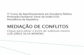 MEDIAÇÃO DE CONFLITOS - cgu.gov.br · Policiais Federais 71 22 7 ... Pesquisa Escola de Direito de São Paulo – FGV Período: 4 trimestre de 2009 ... Esta facilitação é feita