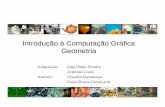 Introdução à Computação Gráfica Geometriajpp/cgra/Geometria.pdf · • Transformação é uma função que faz corresponder pontos de um espaço Euclidiano a outros (ou possivelmente