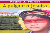 pdf a pulga e o jesuita - Pedro J. Nunes · ... uma das árvores que mais tem nas. matas daqui. Depois de comer bastante, ... sozinho na mata. ... Não foi de medo, foi de saudade