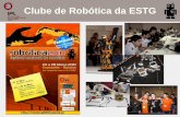 Clube de Robótica da ESTG - robotica.estg.ipleiria.pt · Clube de Robótica da ESTG Objetivo: promover as atividades relacionadas com a área da robótica, nomeadamente a participação