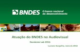 Atuação do BNDES no Audiovisuallabaudiovisual.com.br/nordestelab/wp-content/uploads/2016/06/BNDES... · Jogos de Entretenimento de Terceiros (Serviços para clientes internacionais)