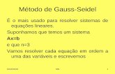 Método de Gauss-Seidel - Moodle-Arquivo · Método de Gauss-Jacobi Neste método, em vez de se irem empre-gando os melhores valores em cada iteração, empregam-se conjuntos completos