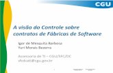 A visão do Controle sobre contratos de Fábricas de Softwaresisp.gov.br/metricas/wiki/download/file/Apresentação_CGU-DCATI... · –No planejamento para atendimento das demandas