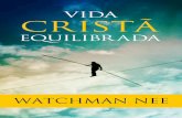 Vida Cristã Equilibrada - editoradosclassicos.com.br Cristã... · Nesta obra, Watchman Nee tenta mostrar, a partir da Pa-lavra de Deus, o perfeito equilíbrio da verdade divina.