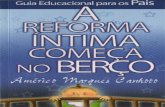 CANHOTO, Américo Marques - A Reforma Íntima Começa no Berçoebookespirita.org/AReformaIntimaComecanoBerco.pdf · A idéia central do livro é conduzir a transformação íntima