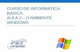 CURSO DE INFORMÁTICA BÁSICA aula 1 - petccufpb.com.br · O ambiente Windows •O Windows é um tipo de software chamado sistema operacional produzido pela Microsoft e utilizado