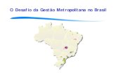 O Desafio da Gestão Metropolitana no Brasil - Emplasa · Somente parte da antiga estrutura institucional da RMSP foi recepcionada pelas atuais Constituições Federal e Estadual: