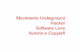 Movimento Undeground Hacker Software Livre Autoria e Copyleft · O indivíduo passa de um espaço fechado para outro e não ... espaço fixo e confinado onde se produzem bens. ...