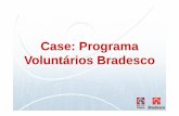 Case: ProgramaCase: Programa V l tá i B dVoluntários Bradesco · A Fundação Bradesco Mais de 51 anos de existência R$ 201 milhões investidos em 2007 40 Escolas em todos os Estados