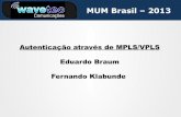 MUM Brasil – 2013mum.mikrotik.com/presentations/BR13/braum.pdf · quem está dentro de um túnel somente prejudica o tráfego daquele túnel! Se existirem clientes diretamente ligados