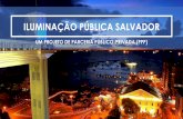 ILUMINAÇÃO PÚBLICA SALVADOR - Consulta Pública · ILUMINAÇÃO PÚBLICA SALVADOR UM PROJETO DE PARCERIA PÚBLICO-PRIVADA (PPP), Conteúdo 2 Apresentação do Parque de Iluminação
