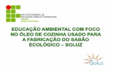 ÓLEO DE FRITURA NO MEIO AMBIENTE - acquacon.com.br · caseiro; 9Favorecer a preservação do Meio Ambiente; 9Informar os riscos para a saúde humana quando do reuso do óleo usado