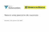 Brasília, 9 de janeiro de 2009 - Ministério da Fazenda · Nesse contexto, vislumbrou-se uma oportunidade de parceria que tem forte lógica de negócios ... Rede de varejo do Banco