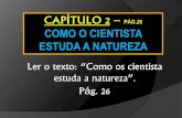 Ler o texto: “Como os cientista estuda a natureza”. · •P/ explicar um fenômeno da natureza, o cientista, a partir de um conhec/ prévio, faz observações, percebe um problema