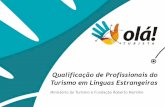 Qualificação de Profissionais do Turismo em Línguas ... · Rio e Salvador Orientadores Regionais e Salas de Conexão Programas Audiovisuais no Canal Futura Inscrição de 80 mil