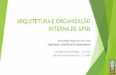 Arquitetura e organização interna de GPUs - DECOM-UFOP · ARQUITETURA E ORGANIZAÇÃO INTERNA DE GPUs Universidade Federal de Ouro Preto Organização e Arquitetura de Computadores
