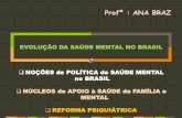 Políticas de Saúde Mental Desinstitucionalização · profª : ana braz evoluÇÃo da saÚde mental no brasil noÇÕes de polÍtica de saÚde mental no brasil nÚcleos de apoio