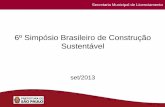 6º Simpósio Brasileiro de Construção Sustentávelsbcs13.cbcs.org.br/project/cbcs/public/uploads/2013/10/16/525ed... · Secretaria Municipal de Licenciamento Operação Urbana