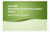 Java ME Elementos da interface gráfica Aula 2marcio/JavaME/JavaMEAula2.pdf · Page 34 IWS'2009 - Buenos Aires Screen Classe abstrata: interface de alto n ível No MIDP são oferecidos