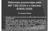 Reformas promovidas pela MP 739/2016 e o … promovidas pela MP 739/2016 e o Decreto 8.805/2016 Dr. Gustavo Beirão Advogado, servidor de nível superior do INSS, professor em cursos