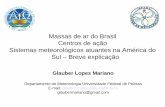 Massas de ar do Brasil Centros de ação Sistemas ... · • Sistemas frontais no Brasil estão entre as perturbações atmosféricas mais importantes, responsáveis pelo regime de