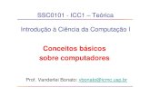 SSC0101 - ICC1 – Teórica Introdução à Ciência da Computação Iwiki.icmc.usp.br/images/b/be/Aula1_-_Conceitos_Básicos_  · PDF fileSSC0101 - ICC1 – Teórica Introdução