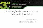 A utilização da Matemática na educação financeirapmate4.ua.pt/conferencias/edufin2012/images/slides/19-Teresa... · Conclusão Teresa Ferreira 2/15 Escola Ensino da Matemática