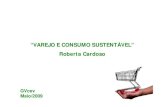 “VAREJO E CONSUMO SUSTENTÁVEL” Roberta … · • Oficina - Varejo como promotor do Consumo Sustentável ((/)29/10) Manhã • Seminário Internacional sobre Varejo e Consumo