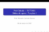 Pré-Cálculo ECT2101 Slides de apoio: Funções Irbatista/files/pc/funcoes1_slides.pdf · De nição de Função Uma função é uma regra que leva elementos de um conjunto A em