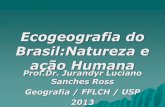 Ecogeografia do Brasil:Natureza e ação Humana · brasil:natureza e ação humana . ... biosfera hidrosfera humanos litosfera sistemas socio-ambientais natureza transformada espaÇos