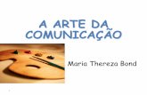 A ARTE DA COMUNICAÇÃO - CRF-PR · A ARTE DA COMUNICAÇÃO Maria Thereza Bond 1 . Psicologia Gestão de Pessoas ... • Como trabalhar bem com outros? • Como entender os outros