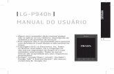 LG-P940h MANUAL DO USUÁRIOi.martins.com.br/Manuais/Manual_3300342.pdf · 35 Rádio FM 36 NFC 37 HDMI 39 CONECTIVIDADE 39 Bluetooth 40 Wi-Fi 42 Wi-Fi Direct 42 Usando o SmartShare