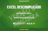 Excel Descomplicado - MOD 01 - AULA 01 (Amostra) · RESUMO DA AULA O MÓDULO 01–AULA 01 04 O que é o Excel O Excel é um programa desenvolvido pela empresa Microsoft que integra