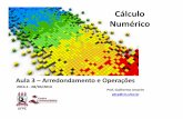 Cálculo Numéricoif215/slides/2014-1/Aula 3 - Calculo Numerico... · Qual o procedimento de arredondamento? Se o número desejado for um número da máquina, não há problema algum,