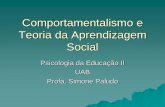 Comportamentalismo e Teoria da Aprendizagem Social · A teoria da aprendizagem social explica o comportamento humano em termos de interação recíproca contínua entre determinantes